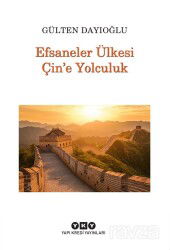 Efsaneler Ülkesi Çin'e Yolculuk - Yapı Kredi Yayınları