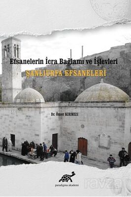 Efsanelerin İcra Bağlamı ve İşlevleri Şanlıurfa Efsaneleri - 1