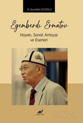 Egemberdi Ermatov Hayatı, Sanat Anlayışı ve Eserleri - 1