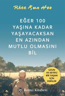 Eğer 100 Yaşına Kadar Yaşayacaksan En Azından Mutlu Olmasını Bil - 1