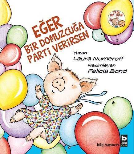 Eğer Bir Domuzcuğa Parti Verirsen - Bilgi Yayınevi Çocuk Kitapları