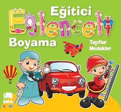 Eğitici Eğlenceli Boyama - Taşıtlar & Meslekler - Ema Çocuk