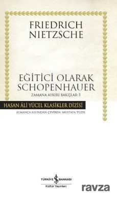 Eğitici Olarak Schopenhauer / Zamana Aykırı Bakışlar 3 (Karton Kapak) - İş Bankası Yayınları