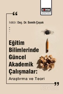 Eğitim Bilimlerinde Güncel Akademik Çalışmalar: Araştırma ve Teori - 1