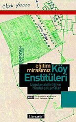 Eğitim Mirasımız Köy Enstitüleri Uygulanabilirliği ve Model Çalışmalar - Literatür Yayınları
