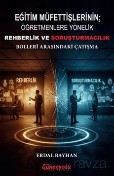 Eğitim Müfettişlerinin; Öğretmenlere Yönelik Rehberlik ve Soruşturmacılık Rolleri - 1
