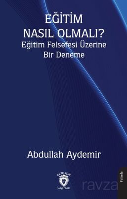 Eğitim Nasıl Olmalı? Eğitim Felsefesi Üzerine Bir Deneme - 1