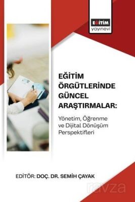 Eğitim Örgütlerinde Güncel Araştırmalar: Yönetim, Öğrenme ve Dijital Dönüşüm Perspektifleri - 1
