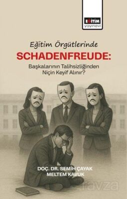 Eğitim Örgütlerinde Schadenfreude: Başkalarının Talihlizliğinden Niçin Keyif Alınır? - 1