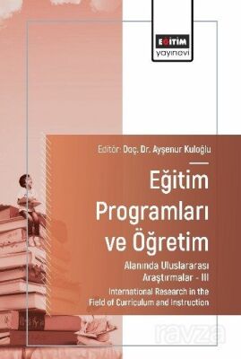 Eğitim Programları ve Öğretim Alanında Uluslararası Araştırmalar III - 1