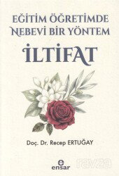 Eğitim ve Öğretimde Nebevi Bir Yöntem İltifat - Ensar Neşriyat