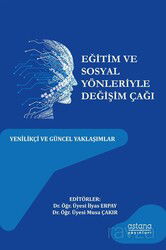 Eğitim ve Sosyal Yönleriyle Değişim Çağı: Yenilikçi Ve Güncel Yaklaşımlar - Astana Yayınları
