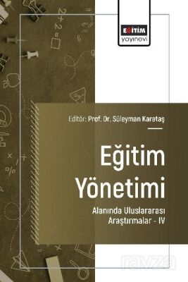 Eğitim Yönetimi Alanında Uluslararası Araştırmalar IV - 1