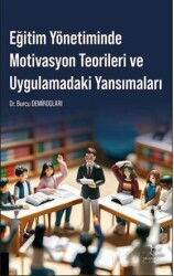 Eğitim Yönetiminde Motivasyon Teorileri ve Uygulamadaki Yansımaları - Akademisyen Kitabevi