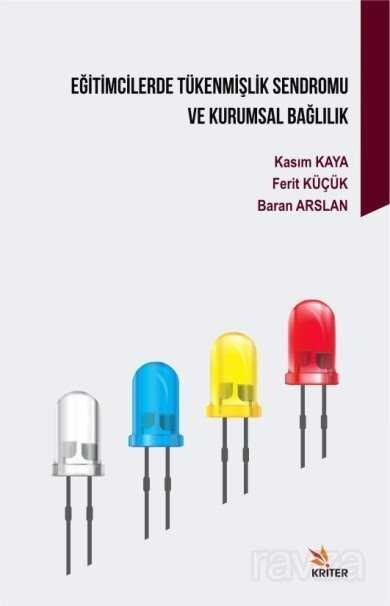 Eğitimcilerde Tükenmişlik Sendromu ve Kurumsal Bağlılık - Kriter Basım Yayın Dağıtım
