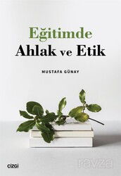 Eğitimde Ahlak ve Etik - Çizgi Kitabevi