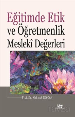 Eğitimde Etik ve Öğretmenlik Mesleki Değerleri - 1