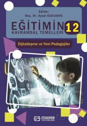 Eğitimin Kavramsal Temelleri 12: Dijitalleşme ve Yeni Pedagojiler - Efe Akademi Yayınları