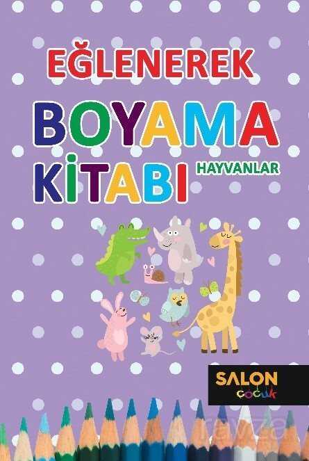 Eğlenerek Boyama-Hayvanlar - Salon Yayınları