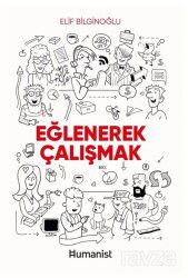 Eğlenerek Çalışmak - Hümanist Kitap Yayıncılık