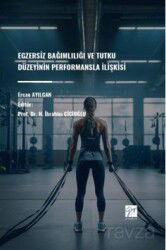 Egzersiz Bağımlılığı ve Tutku Düzeyinin Performansla İlişkisi - Gazi Kitabevi