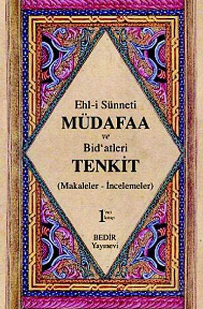 Ehl-i Sünnet'i Müdafaa ve Bid'atleri Tenkid Cilt: 1 (Makaleler-İncelemeler) - Bedir Yayınları