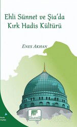 Ehli Sünnet ve Şiada Kırk Hadis Kültürü - Gelenek Yayıncılık