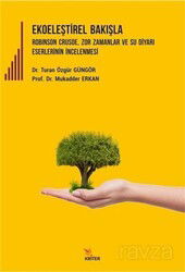 Ekoeleştirel Bakışla Robinson Crusoe, Zor Zamanlar ve Su Diyarı Eserlerinin İncelenmesi - Kriter Basım Yayın Dağıtım