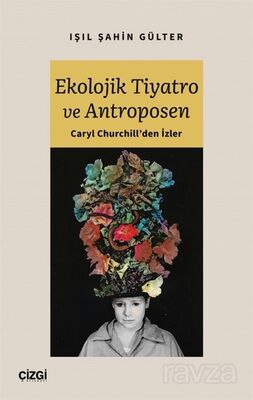 Ekolojik Tiyatro ve Antroposen - 1