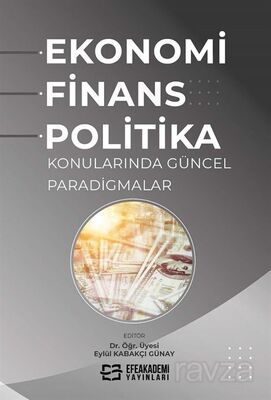 Ekonomi, Finans ve Politika Konularında Güncel Paradigmalar - 1