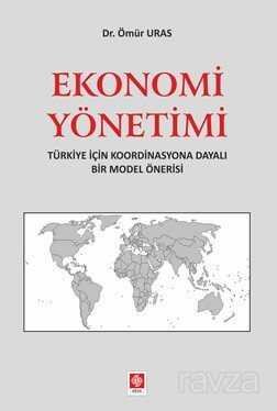 Ekonomi Yönetimi Türkiye İçin Koordinasyona Dayalı Bir Model Önerisi - 1