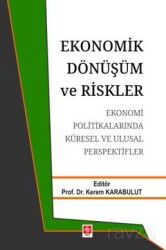 Ekonomik Dönüşüm ve Riskler Ekonomi Politikalarında Küresel ve Ulusal Perspektifler - Ekin Kitabevi Yayınları (Bursa)