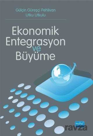Ekonomik Entegrasyon ve Büyüme - Nobel Yayın Dağıtım