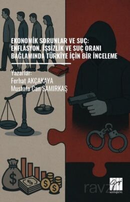 Ekonomik Sorunlar Ve Suç: Enflasyon, İşsizlik Ve Suç Oranı Bağlamında Türkiye İçin Bir İnceleme - 1