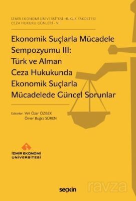 Ekonomik Suçlarla Mücadele Sempozyumu III: Türk ve Alman Ceza Hukukunda Ekonomik Suçlarla Mücadelede - 1
