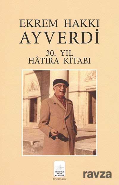 Ekrem Hakkı Ayverdi 30. Yıl Hatıra Kitabı - İstanbul Fetih Cemiyeti Yayınları