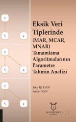 Eksik Veri Tiplerinde (MAR, MCAR, MNAR) Tamamlama Algoritmalarının Parametre Tahmin Analizi - Akademisyen Kitabevi