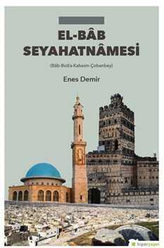 El-Bab Seyahatnamesi (Bab-Biza'a-Kabasin-Çobanbey) - Hiper Yayın