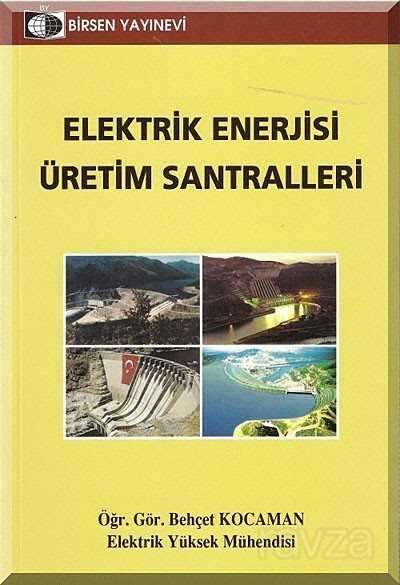 Elektrik Enerjisi Üretim Santralleri - Birsen Yayınevi