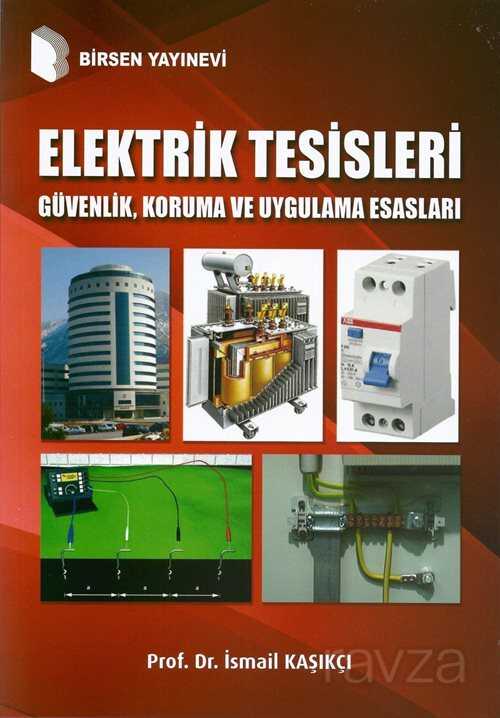 Elektrik Tesisleri Güvenlik, Koruma ve Uygulama Esasları - Birsen Yayınevi