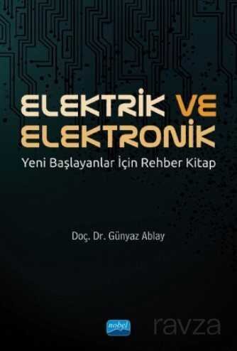 Elektrik ve Elektronik / Yeni Başlayanlar İçin Rehber Kitap - 1