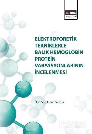 Elektroforetik Tekniklerle Balık Hemoglobin Protein Varyasyonlarının İncelenmesi - Eğitim Kitabevi
