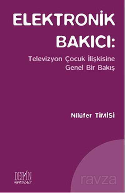 Elektronik Bakıcı: Televizyon Çocuk İlişkisine Genel Bir Bakış - Derin Yayınları