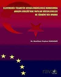 Elektronik Ticaretin Vergilendirilmesi Konusunda AB'nde Yapılan Düzenlemeler ve Türkiye'nin Uyumu - Nobel Kitabevi - Adana