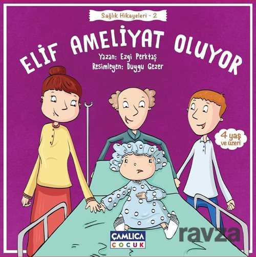 Elif Ameliyat Oluyor / Sağlık Hikayeleri 2 - Çamlıca Çocuk Yayınları