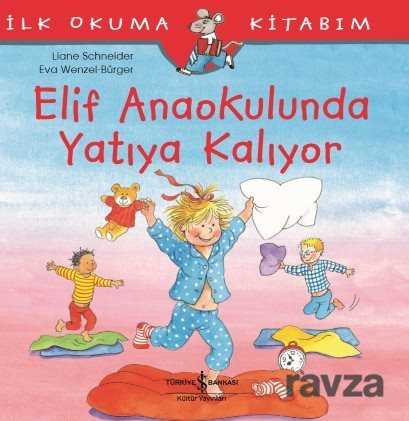 Elif Anaokulunda Yatıya Kalıyor / İlk Okuma Kitabım - İş Bankası Yayınları