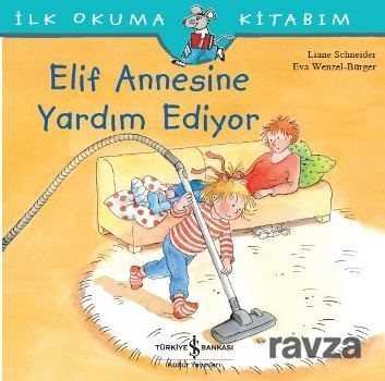 Elif Annesine Yardım Ediyor / İlk Okuma Kitabım - İş Bankası Yayınları