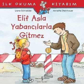 Elif Asla Yabancılarla Gitmez / İlk Okuma Kitabım - İş Bankası Yayınları