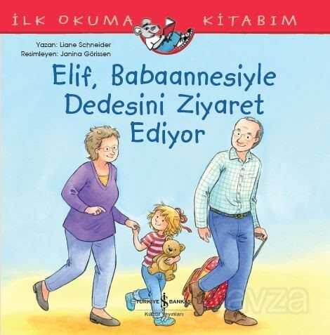 Elif, Babaannesiyle Dedesini Ziyaret Ediyor / İlk Okuma Kitabım - İş Bankası Yayınları