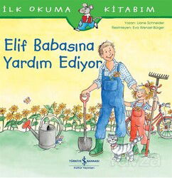 Elif Babasına Yardım Ediyor / İlk Okuma Kitabım - İş Bankası Yayınları